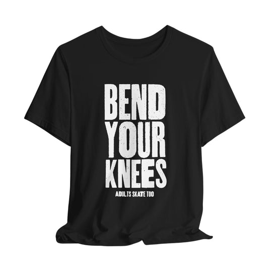 Bend Your Knees - Adults Skate Too LLC