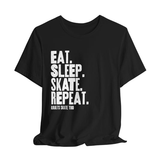 Eat Sleep Skate Repeat - Adults Skate Too LLC