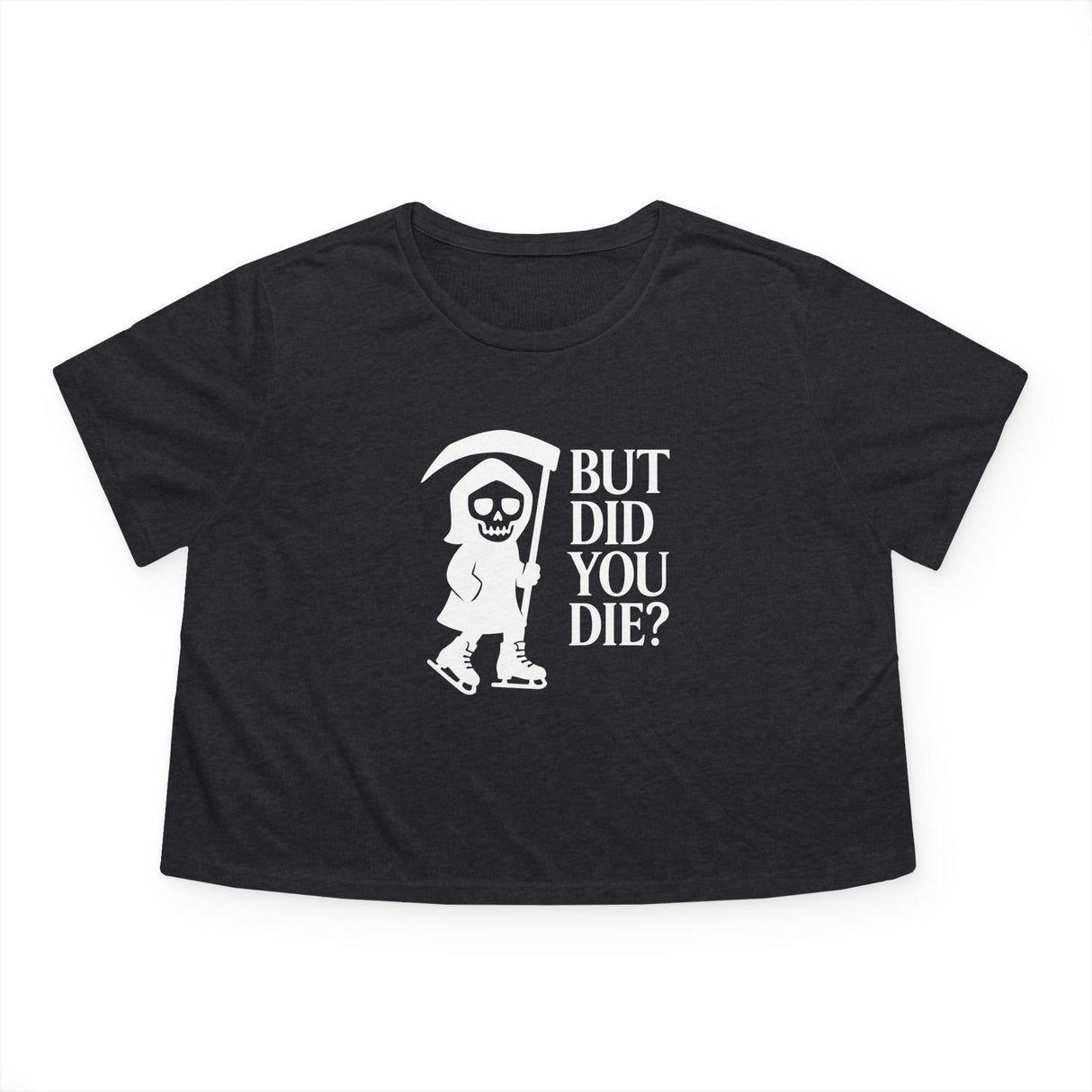 But Did You Die Reaper Flowy Cropped Tee