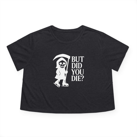 But Did You Die Reaper Flowy Cropped Tee