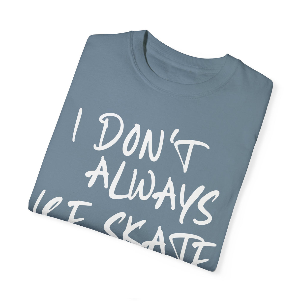 I Don't Always Ice Skate... T-Shirt