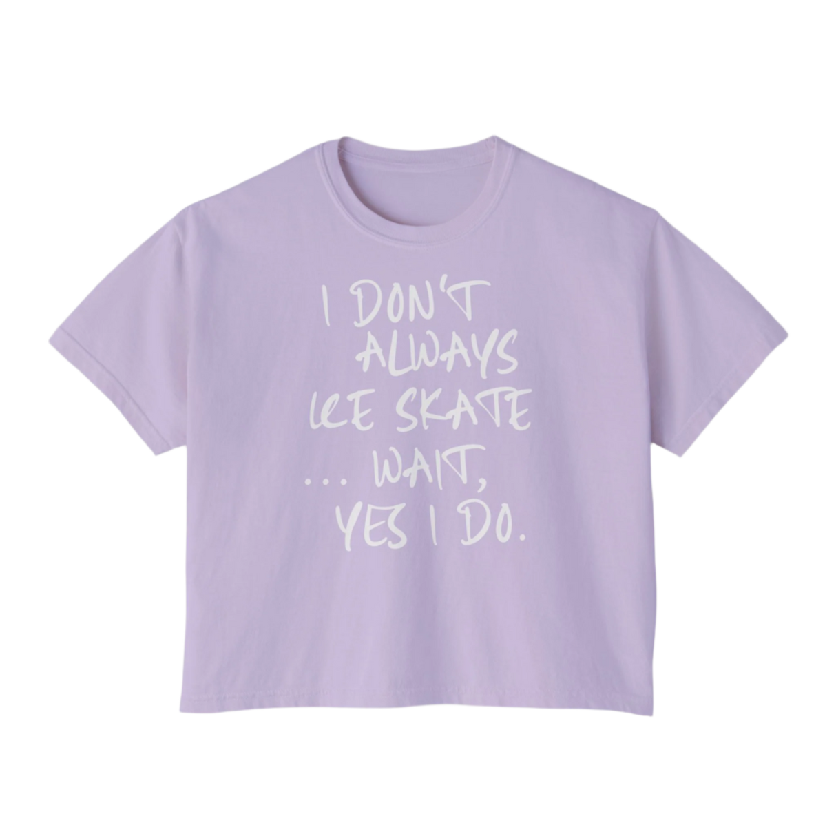 “I Don’t Always Skate…Wait, Yes I Do” Boxy Tee