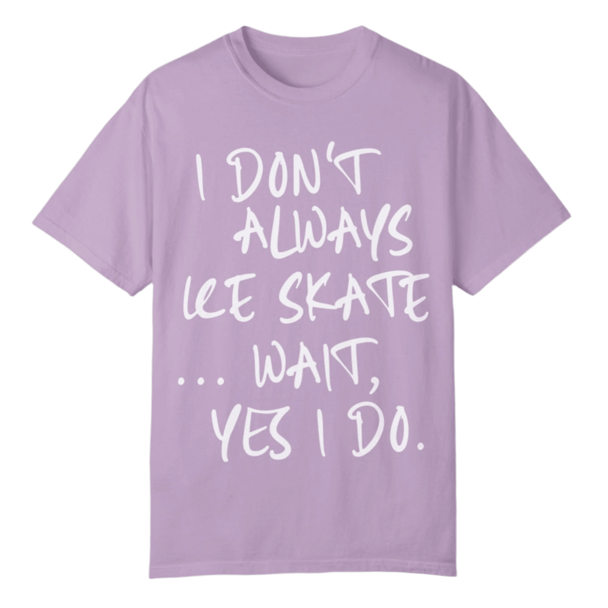 I Don't Always Ice Skate... T-Shirt