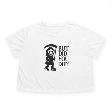 But Did You Die Reaper Flowy Cropped Tee