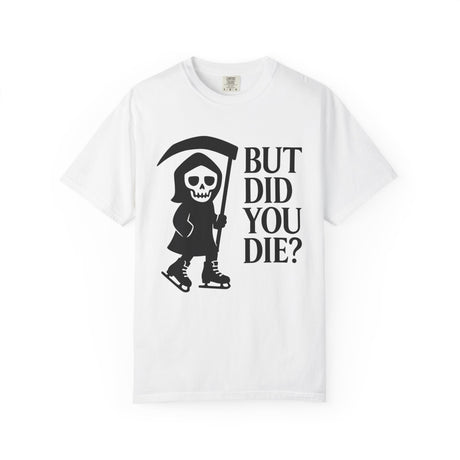 White t-shirt with a graphic of a skeleton holding a scythe and text 'BUT DID YOU DIE?' on a white background