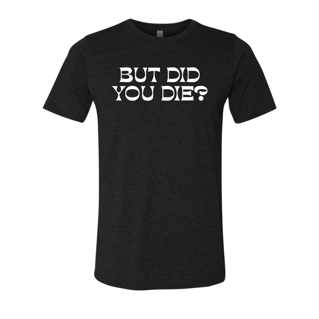 But Did You Die 2.0 Plastisol Heat Transfer