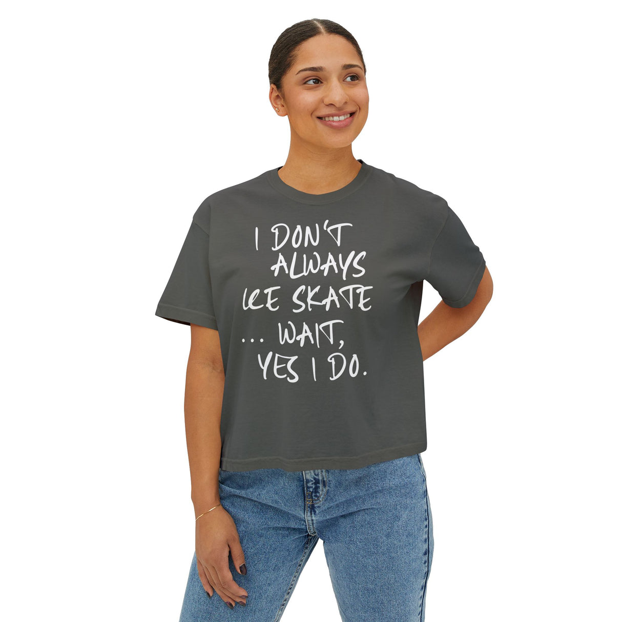“I Don’t Always Skate…Wait, Yes I Do” Boxy Tee
