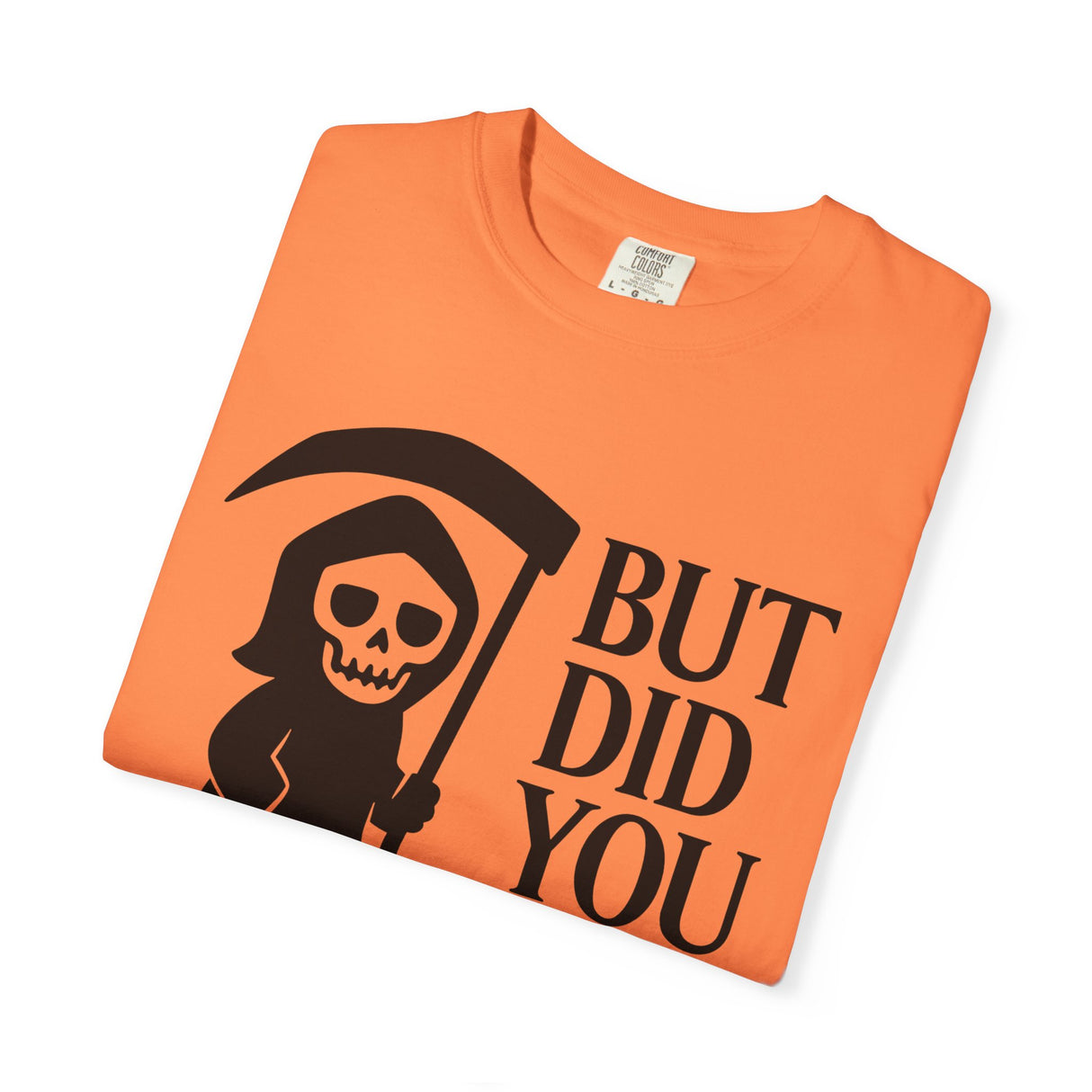 Orange t-shirt with black graphic and text 'BUT DID YOU' on a white background