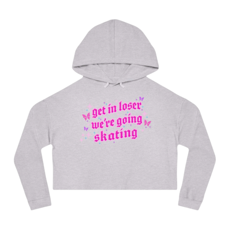 Get In Loser We're Going Skating Cropped Hoodie - Adults Skate Too LLC