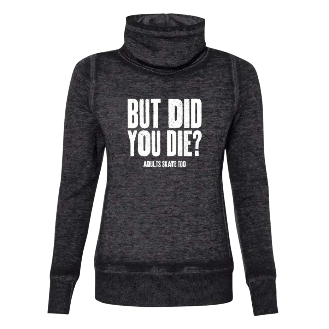 But Did You Die Cowl Neck Sweatshirt