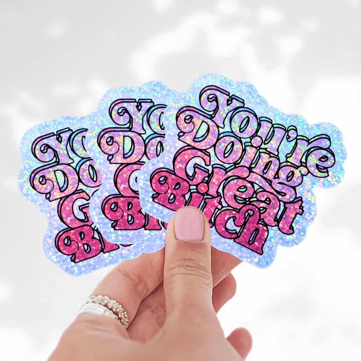 You're Doing Great B*tch Holo Stickers