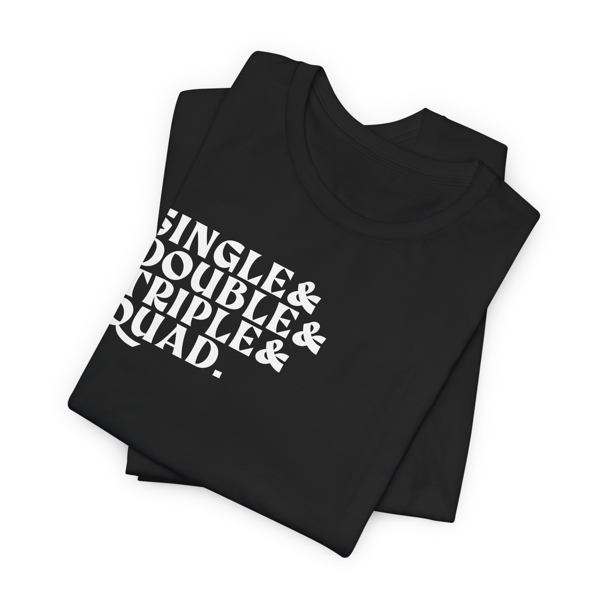 Single Double Triple Quad T-Shirt