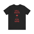 Will Skate For Wine T-Shirt