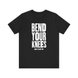Bend Your Knees T-Shirt