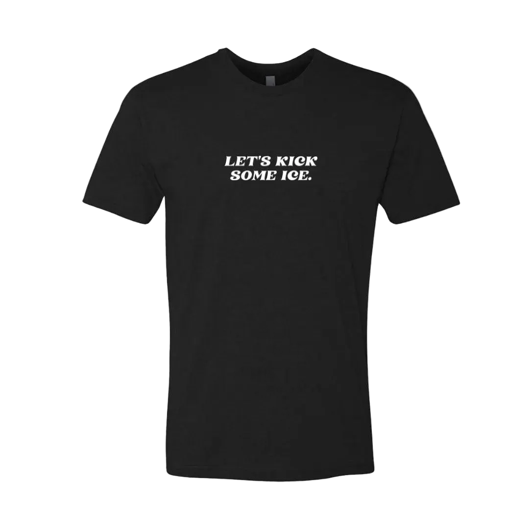 Let's Kick Some Ice T-Shirt