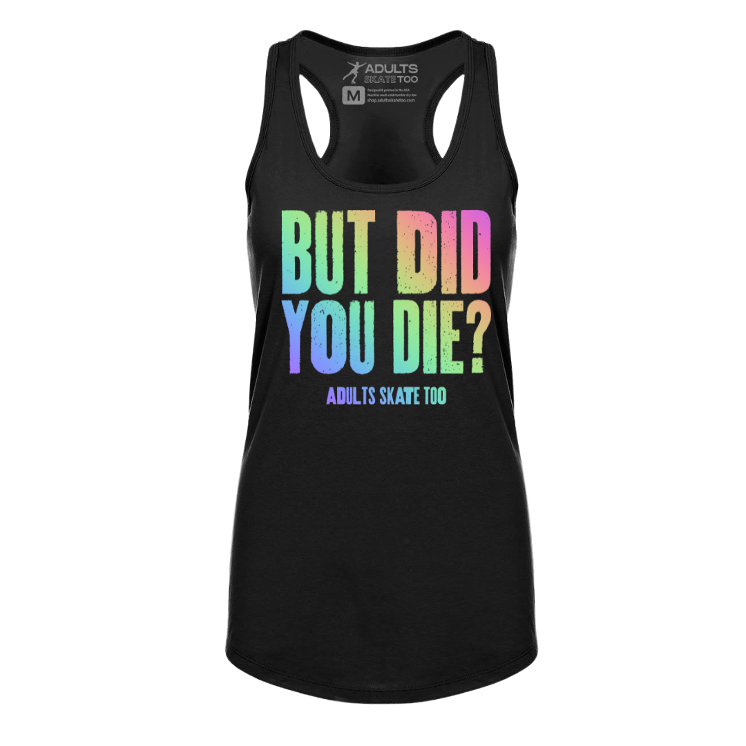 But Did You Die Racerback Tank - Adults Skate Too LLC