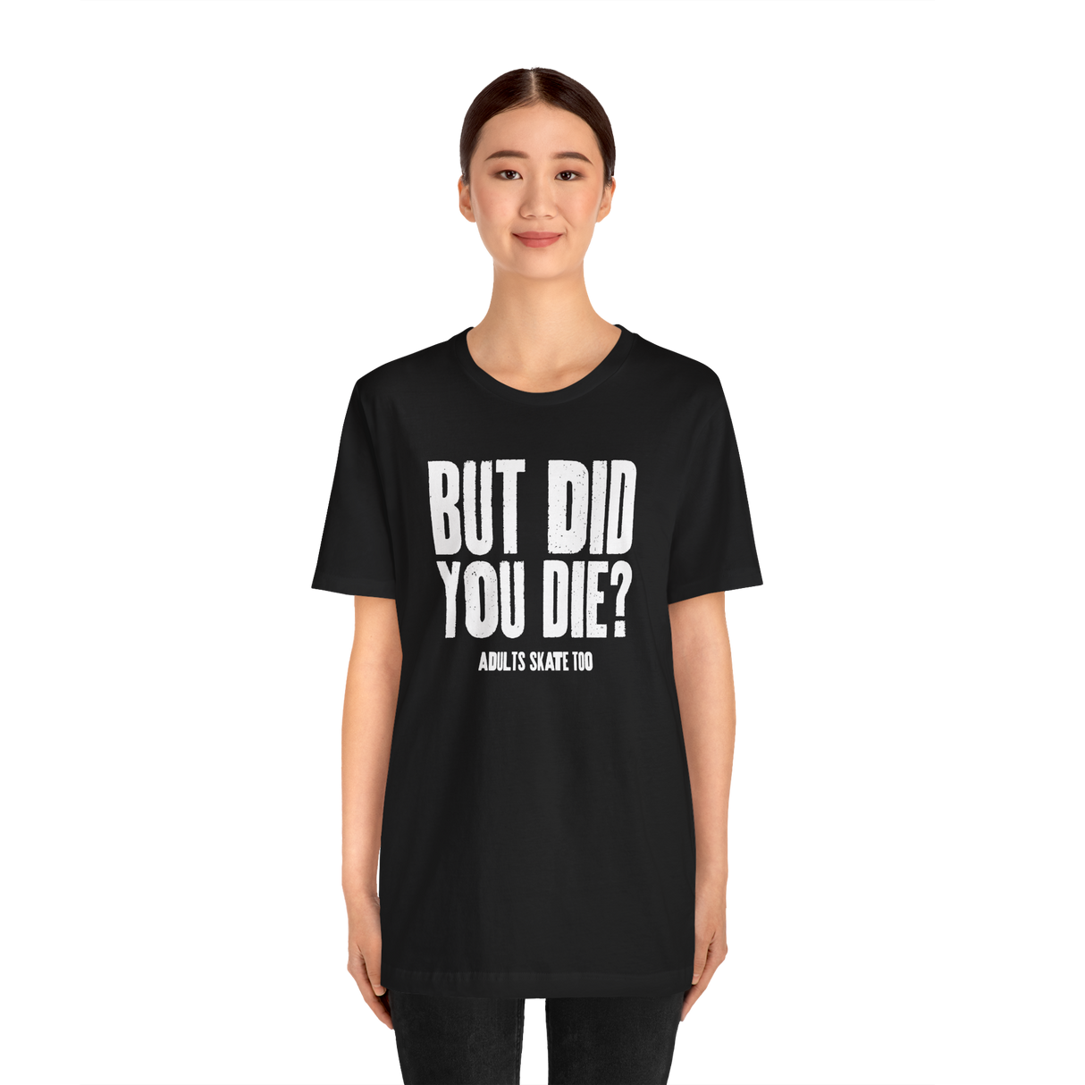 But Did You Die T-Shirt