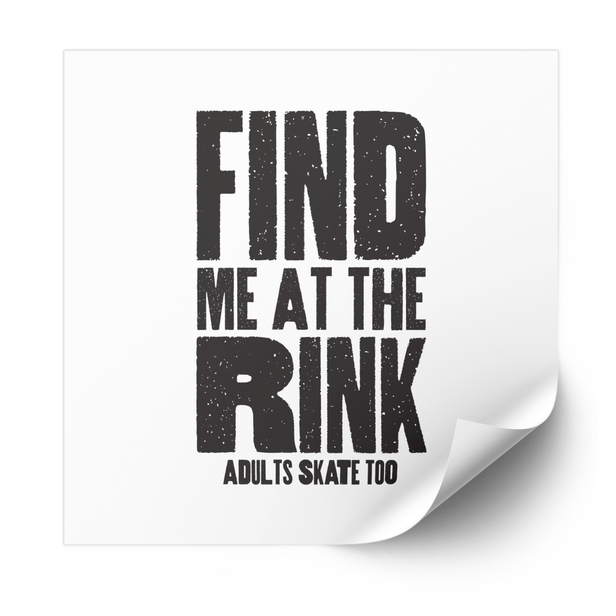 Find Me at the Rink Plastisol Heat Transfer - Adults Skate Too LLC
