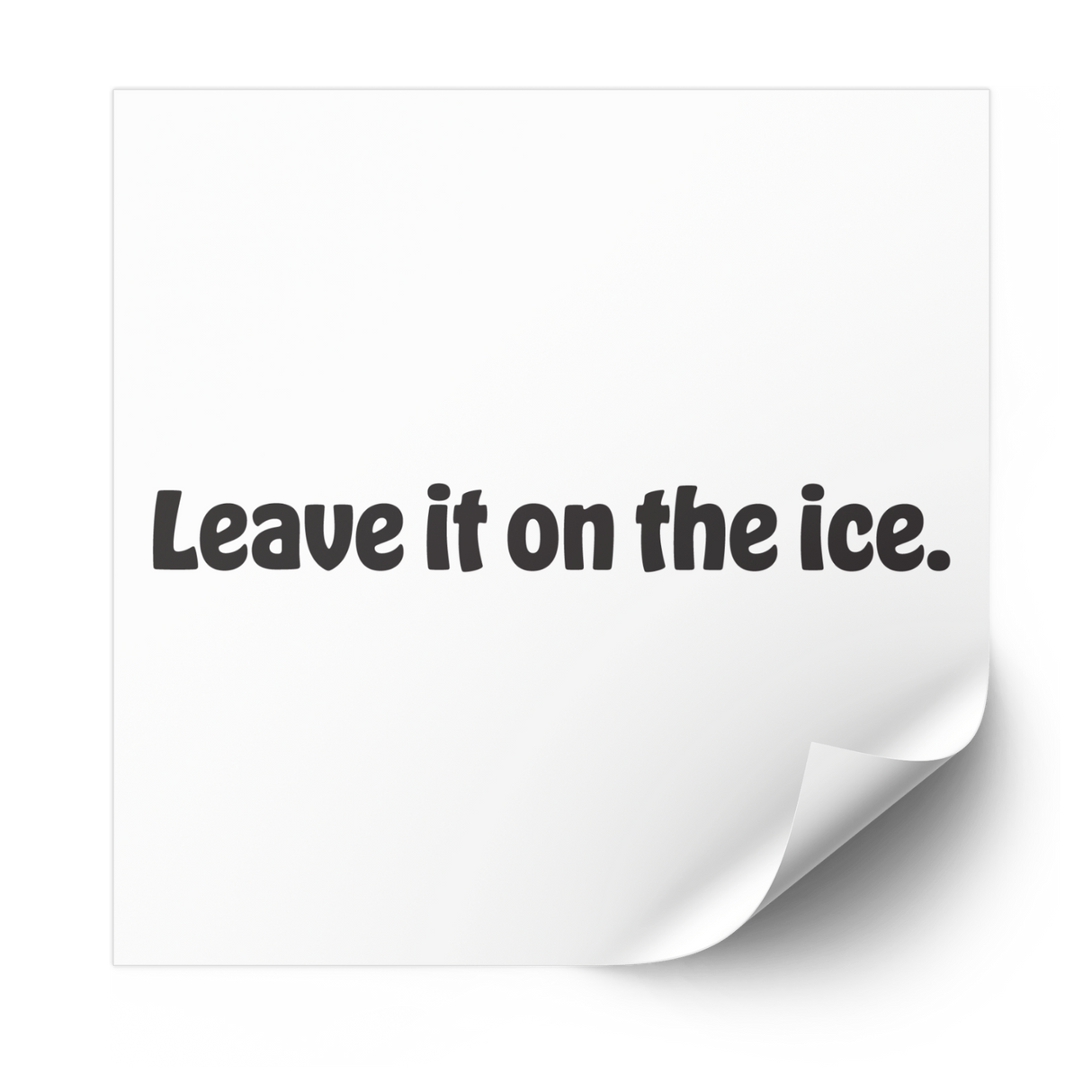 Leave it on the ice Plastisol Heat Transfer - Adults Skate Too LLC