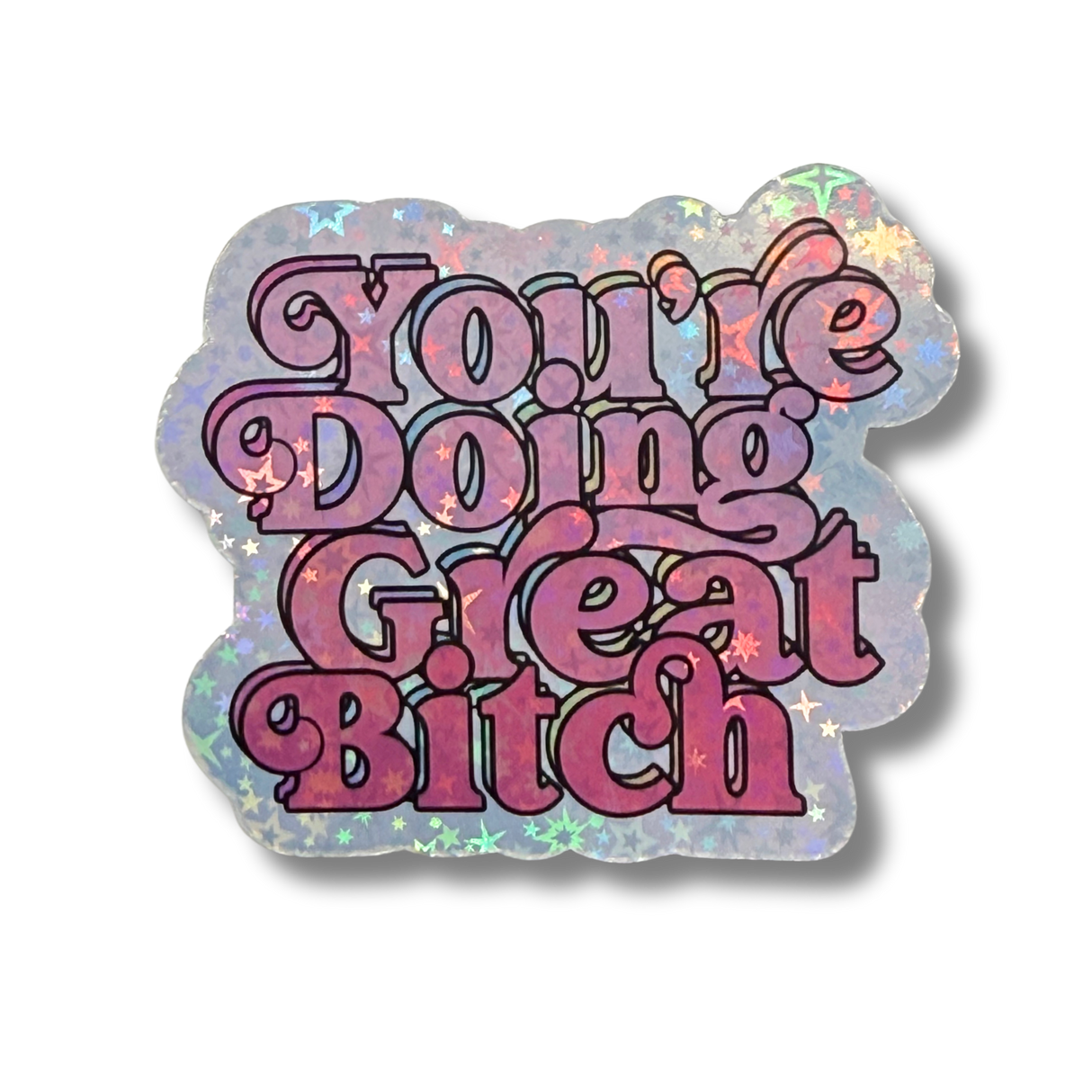 You're Doing Great B*tch Holo Stickers - Adults Skate Too LLC