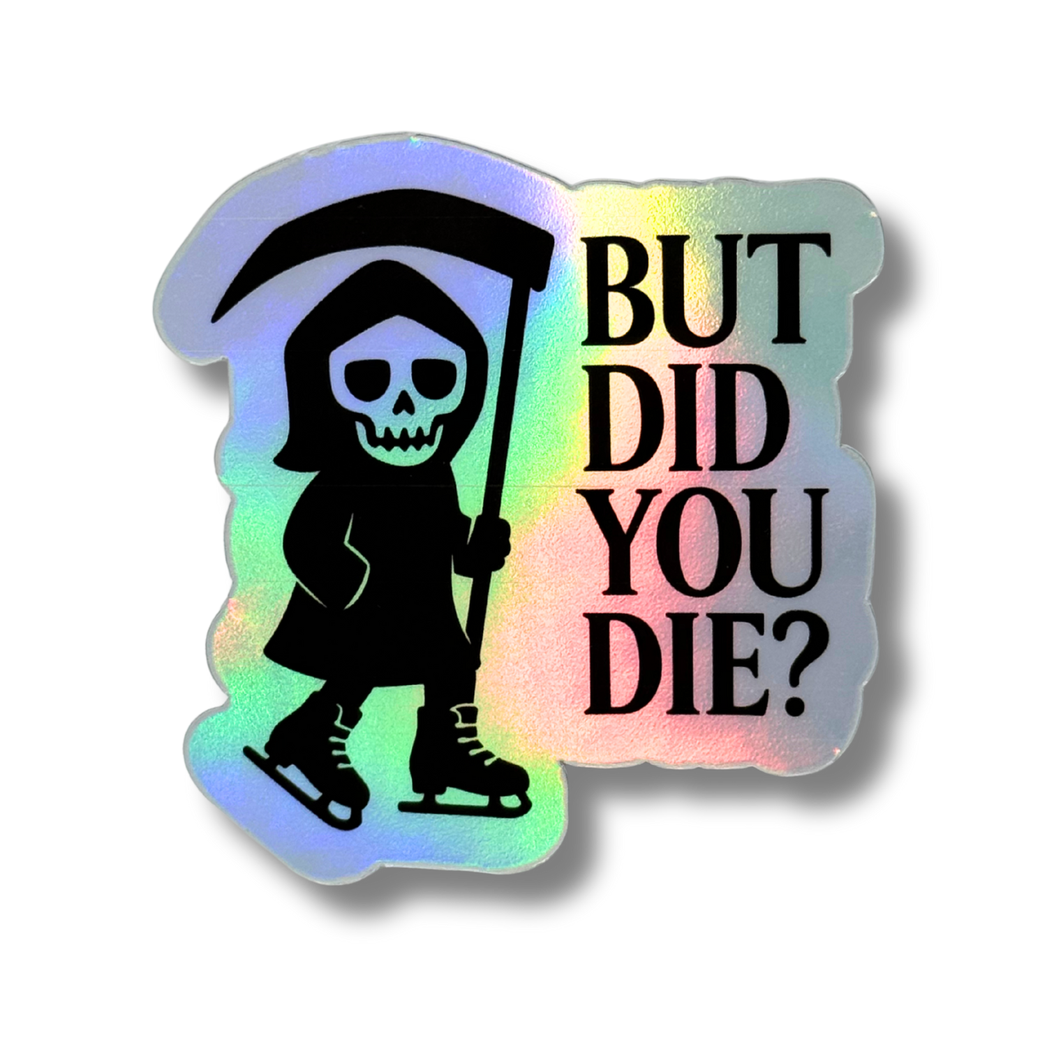 But Did You Die? Reaper Holo Stickers