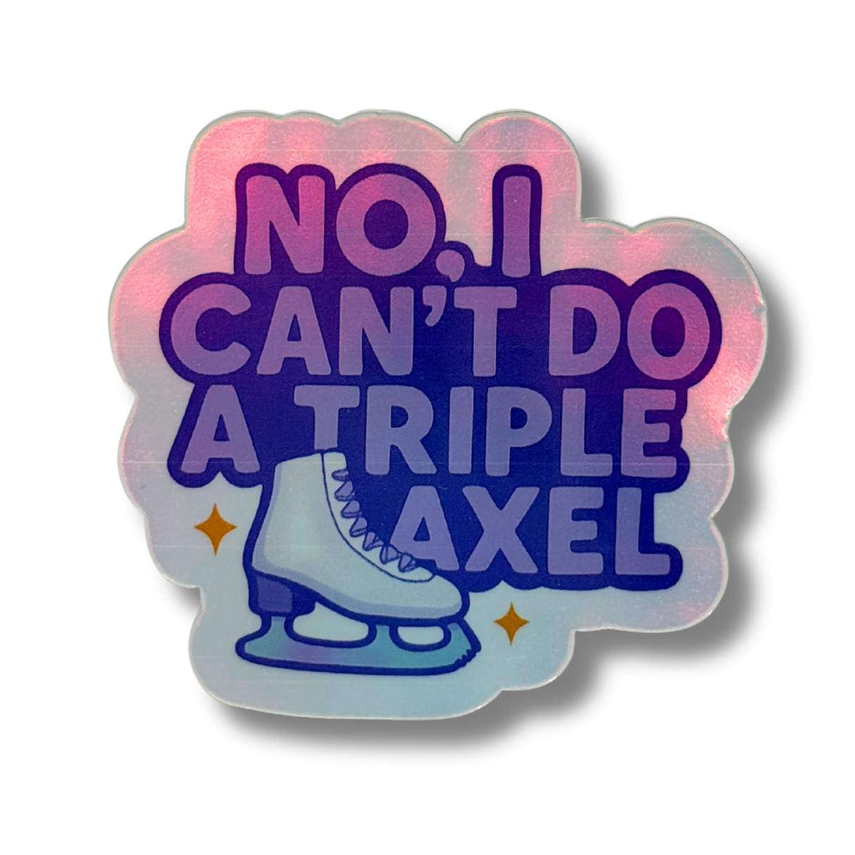 No, I Can't Do A Triple Axel Holo Stickers