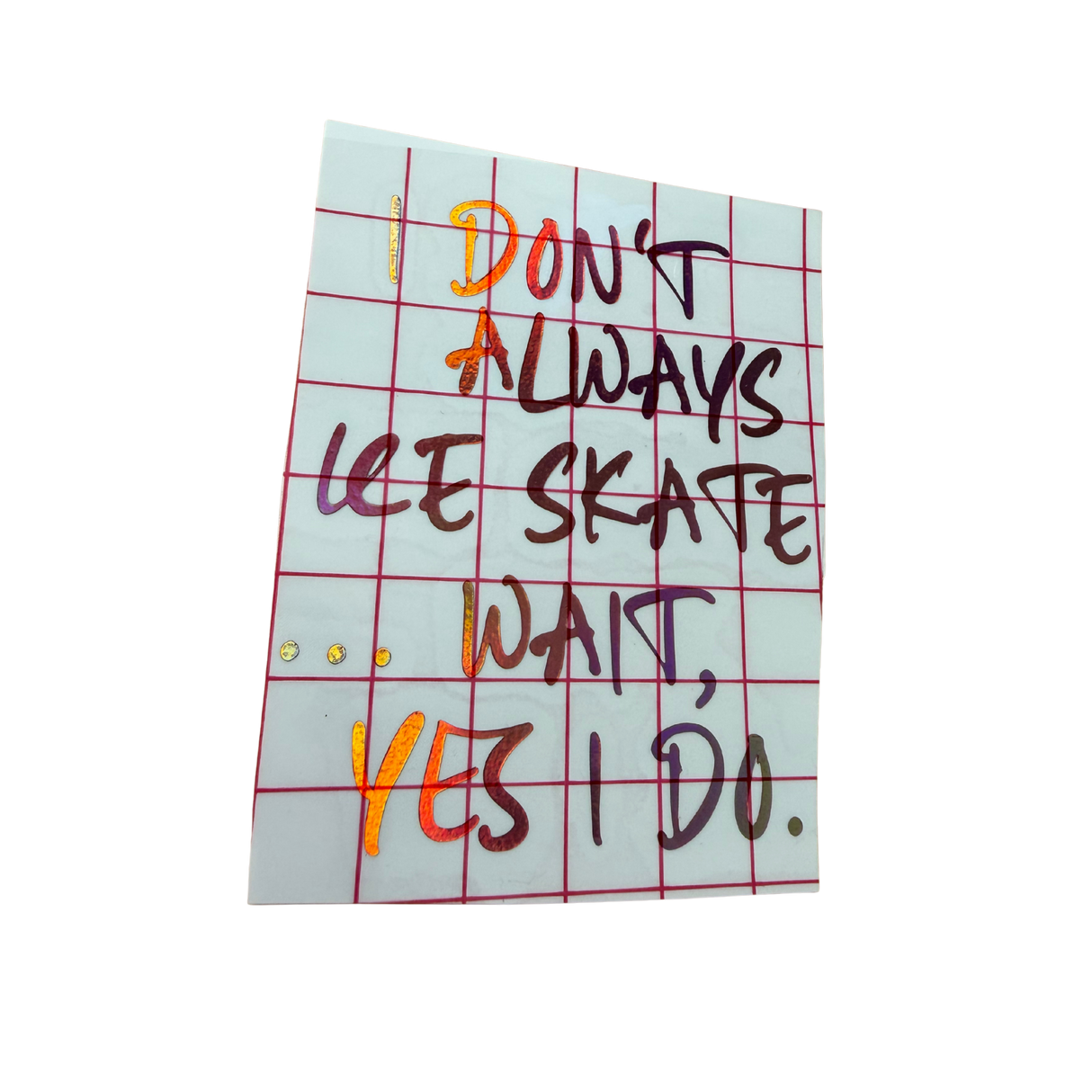 I Don't Always Skate...Wait Yes I Do Vinyl Decal