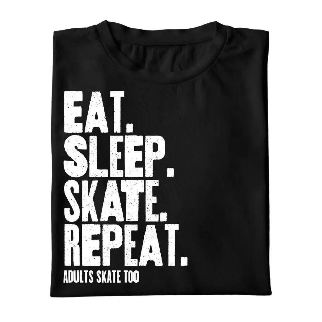 Eat Sleep Skate Repeat - Adults Skate Too LLC