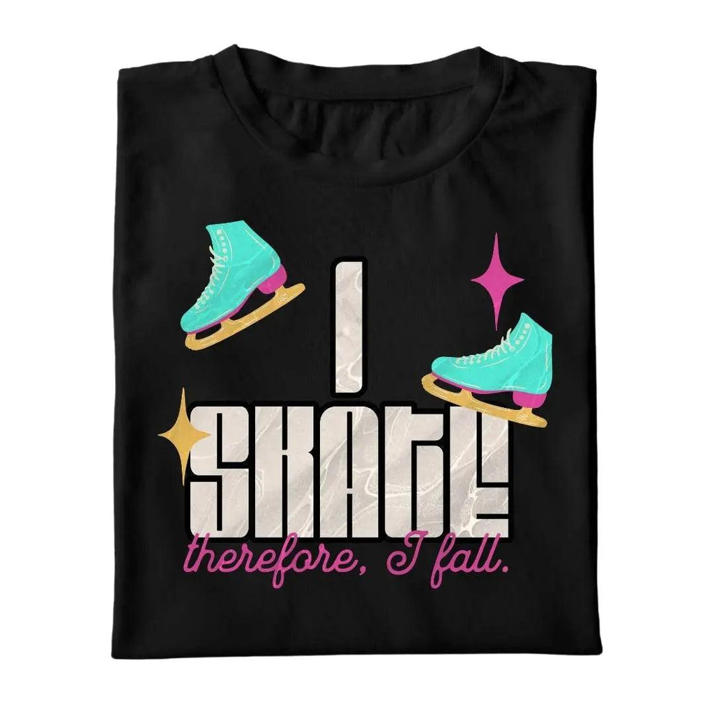 I Skate, Therefore I Fall - Adults Skate Too LLC