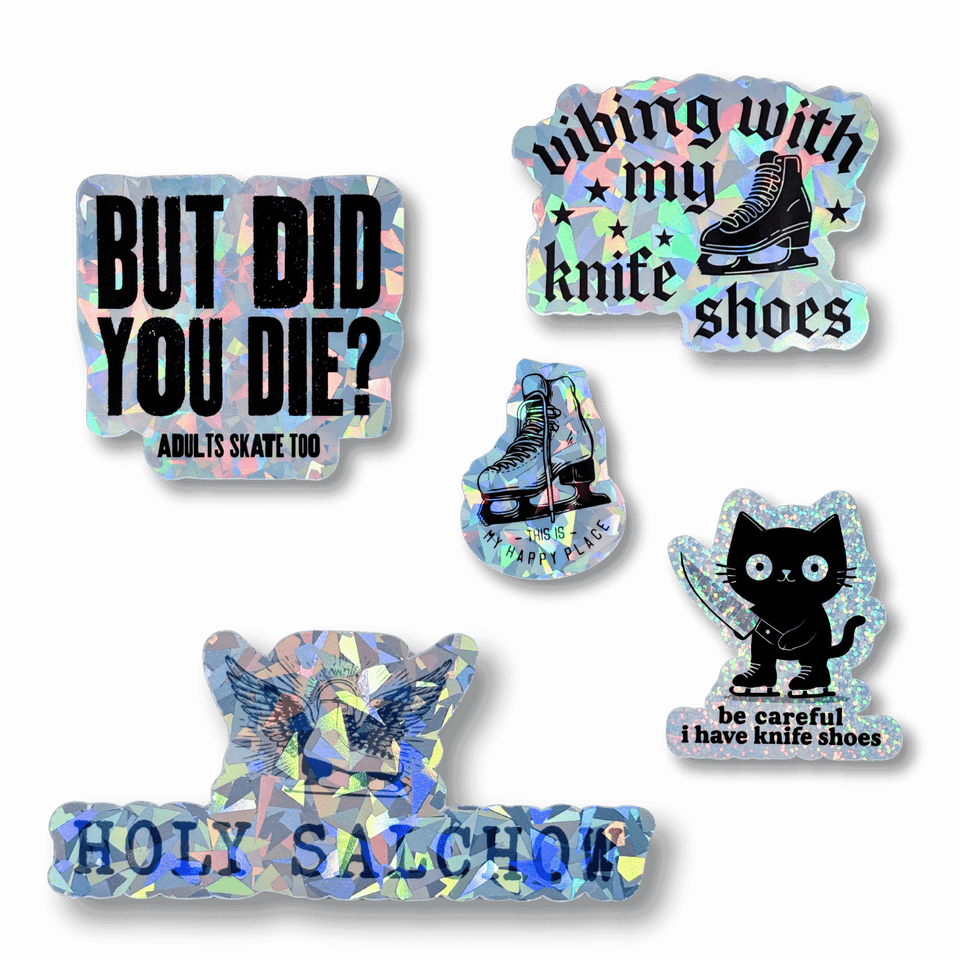 Five holographic stickers including But Did You Die, vibing with my knife shoes and Holy Salchow
