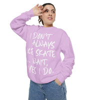 I Don't Always Skate... Unisex Sweatshirt