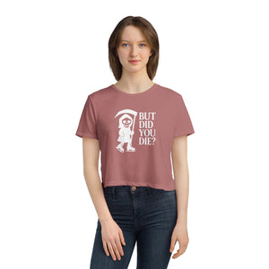 But Did You Die Reaper Flowy Cropped Tee
