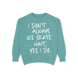 I Don't Always Skate... Unisex Sweatshirt - Adults Skate Too LLC