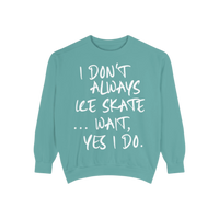 I Don't Always Skate... Unisex Sweatshirt