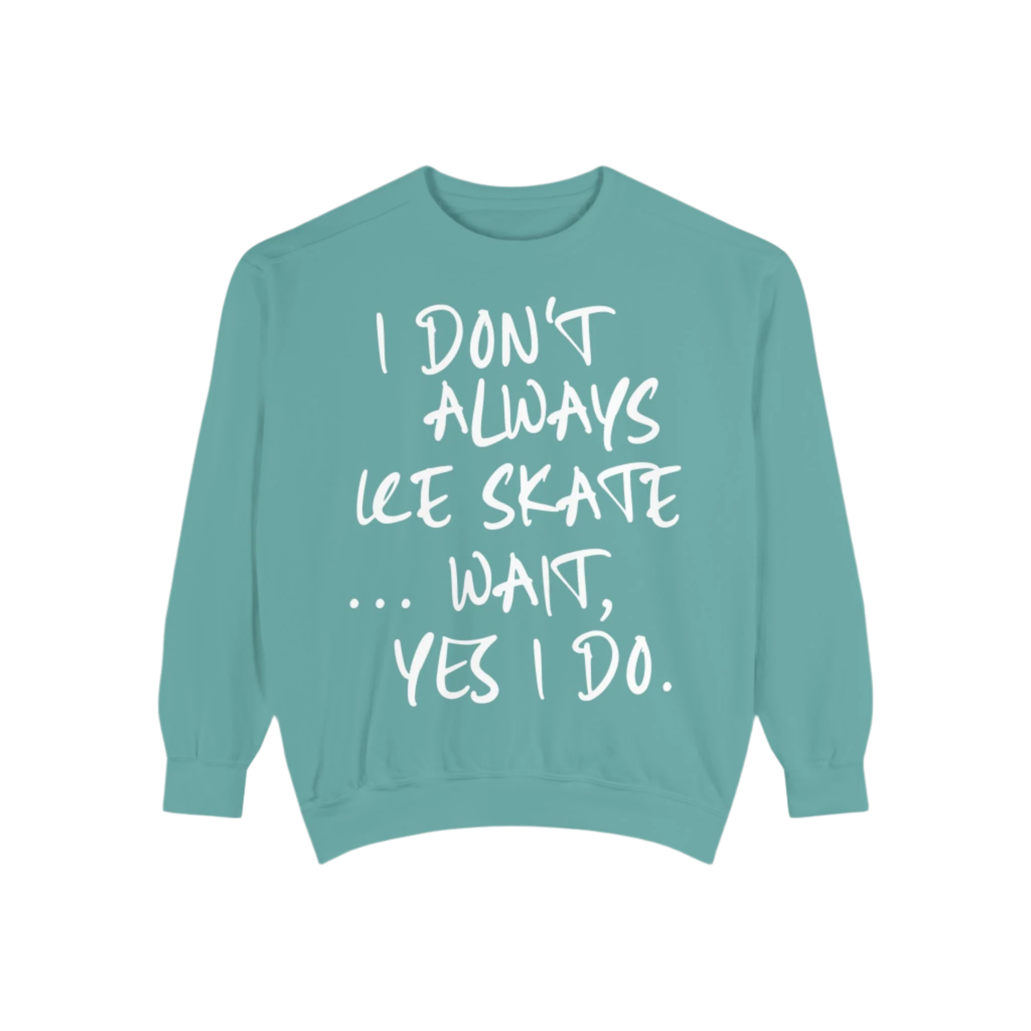 I Don't Always Skate... Unisex Sweatshirt