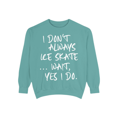 I Don't Always Skate... Unisex Sweatshirt