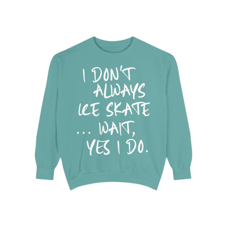 I Don't Always Skate... Unisex Sweatshirt - Adults Skate Too LLC