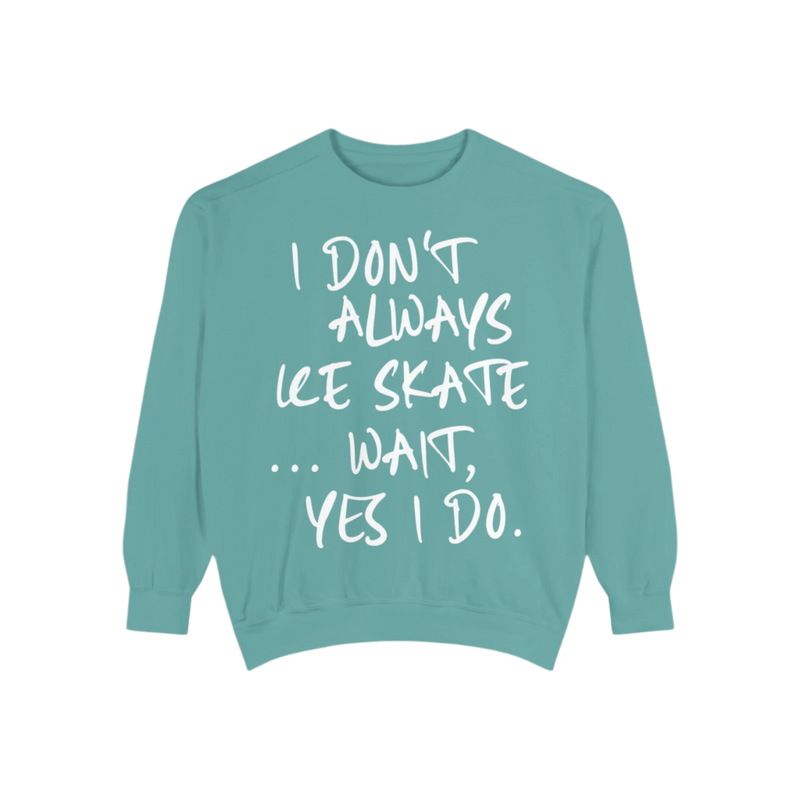 I Don't Always Skate... Unisex Sweatshirt