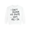 I Don't Always Skate... Unisex Sweatshirt