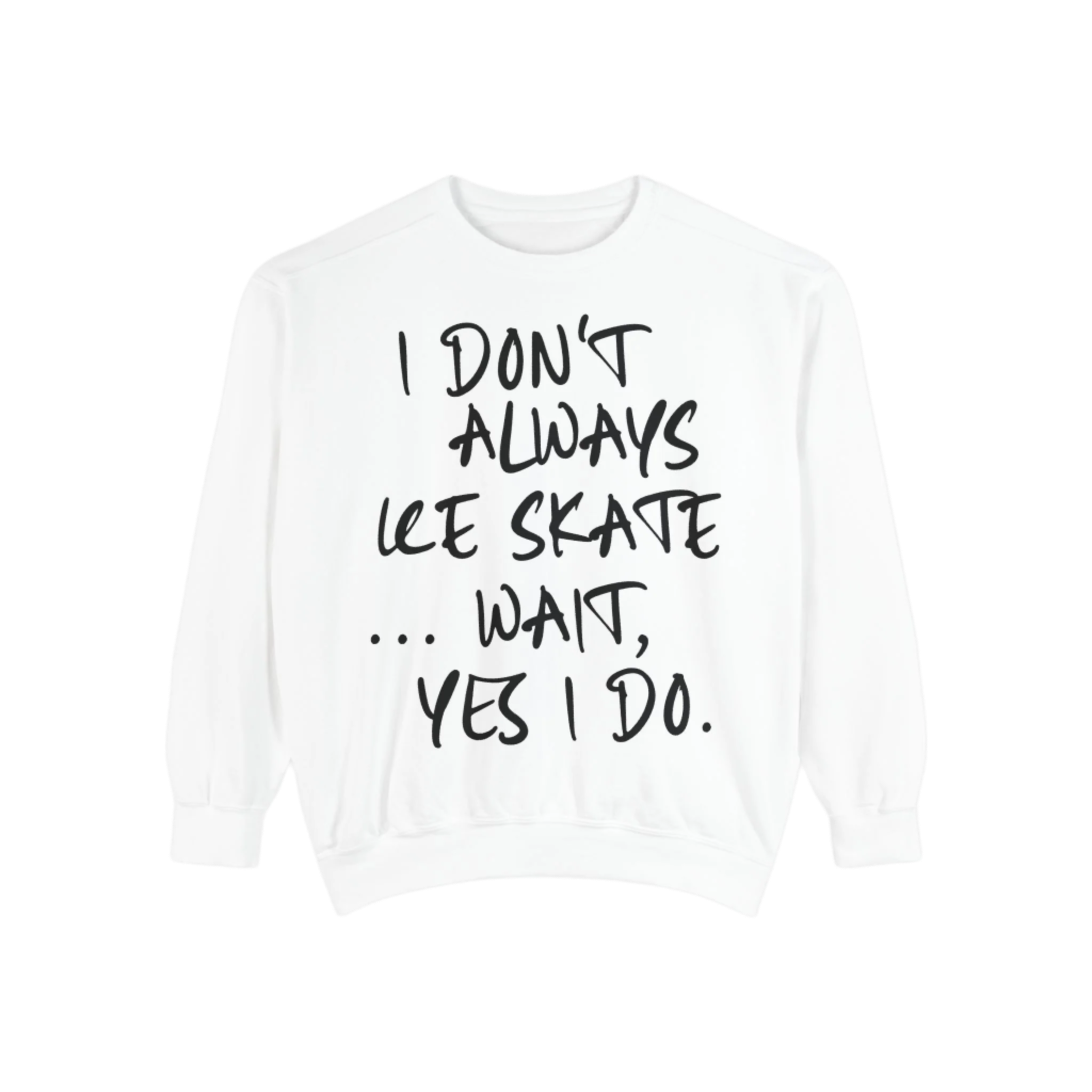 I Don't Always Skate... Unisex Sweatshirt