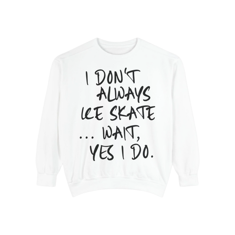 I Don't Always Skate... Unisex Sweatshirt