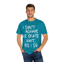 I Don't Always Ice Skate... T-Shirt