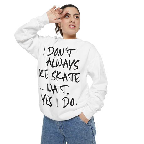 I Don't Always Skate... Unisex Sweatshirt - Adults Skate Too LLC