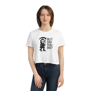 But Did You Die Reaper Flowy Cropped Tee