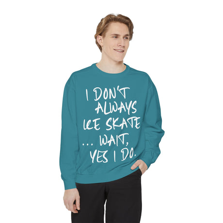 I Don't Always Skate... Unisex Sweatshirt - Adults Skate Too LLC