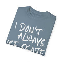I Don't Always Ice Skate... T-Shirt