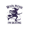 Sticker with a witch on a broomstick and text 'Witch, Please I'm Skating' on a white background