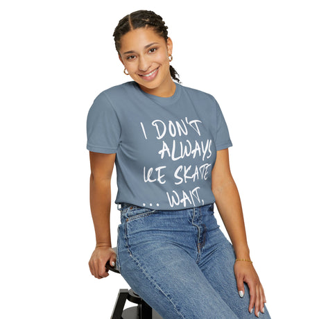 I Don't Always Ice Skate... T-Shirt - Adults Skate Too LLC