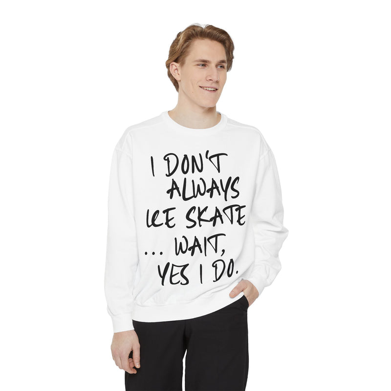 I Don't Always Skate... Unisex Sweatshirt