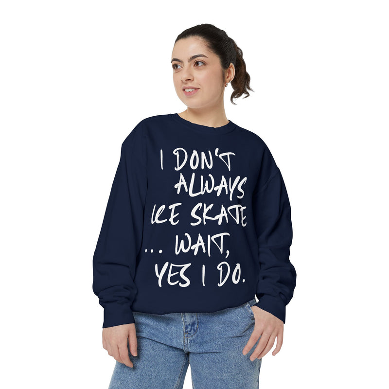 I Don't Always Skate... Unisex Sweatshirt